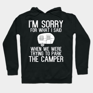 I'm sorry for what i said when we were trying to park the camper Hoodie